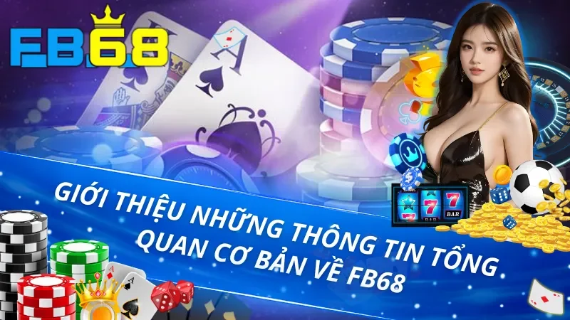 Trang Chủ 34 Giới thiệu thông tin cơ bản về FB68