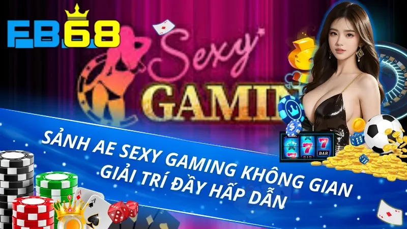 Trang Chủ 38 Sảnh ae sexy gaming FB68 không gian giải trí đầy hấp dẫn