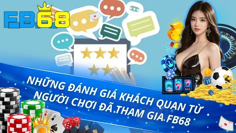 Trang Chủ 42 Những đánh giá khách quan từ người chơi đã tham gia FB68 không thể bỏ qu