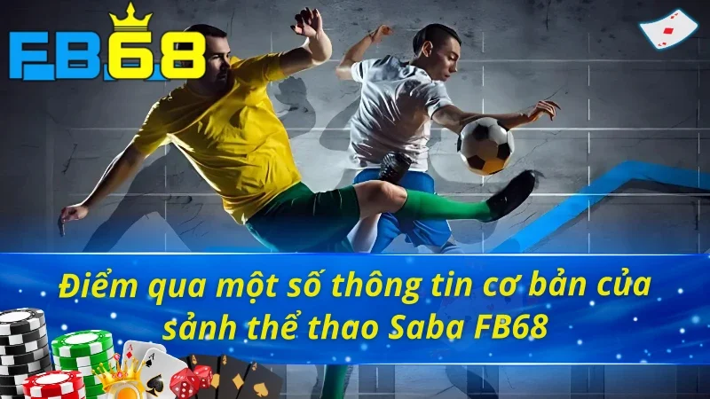 Bật Mí Những Điểm Nổi Bật Tại Sảnh Thể Thao Saba Fb68 2 Điểm qua một số thông tin cơ bản của sảnh thể thao Saba FB68