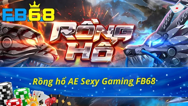 Ae Sexy Gaming Fb68 - Sảnh Cược Cực Hot Trên Thị Trường 5 Trải nghiệm tựa game Rồng hổ AE Sexy Gaming FB68