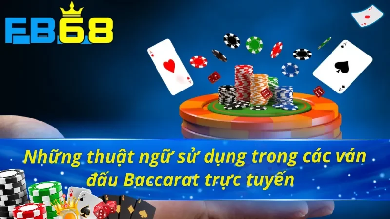 Baccarat FB68 - Trò Chơi Đánh Bạc Online Vạn Người Mê 4 Thuộc lòng ý nghĩa của các thuật ngữ thường gặp trong Baccarat FB68