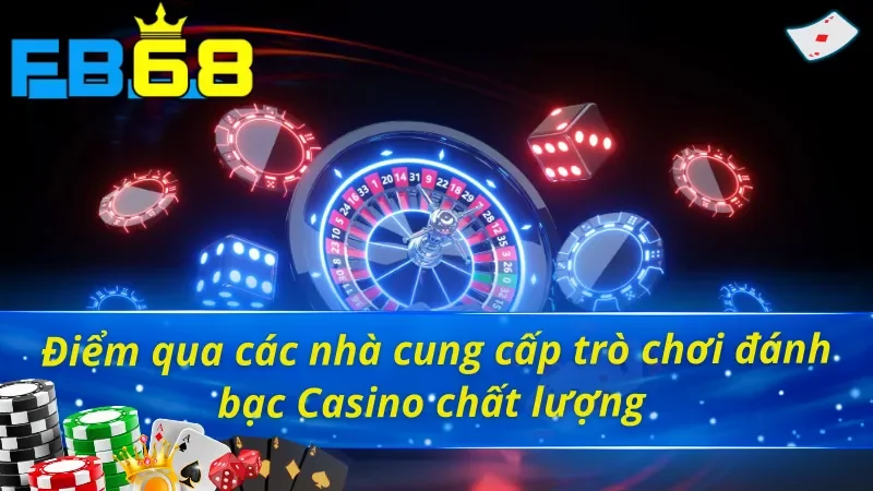 Casino FB68 - Trải Nghiệm Đỉnh Cao Như Sòng Bạc Quốc Tế 5 Những đơn vị nổi tiếng hợp tác tại sảnh Casino FB68