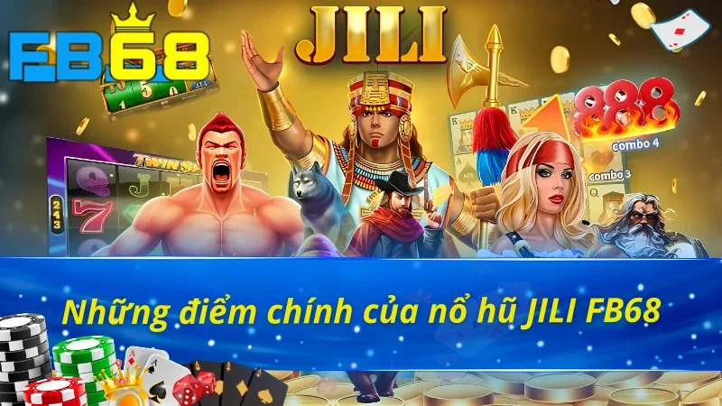 Sảnh Nổ Hũ JILI FB68 Cực Đỉnh Rinh Thưởng Cực Khủng 2 Sơ lược về sảnh nổ hũ JILI FB68