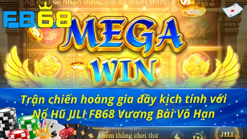 Sảnh Nổ Hũ JILI FB68 Cực Đỉnh Rinh Thưởng Cực Khủng 5 Nổ hũ JILI FB68 Vương Bài Vô Hạn đầy hấp dẫn