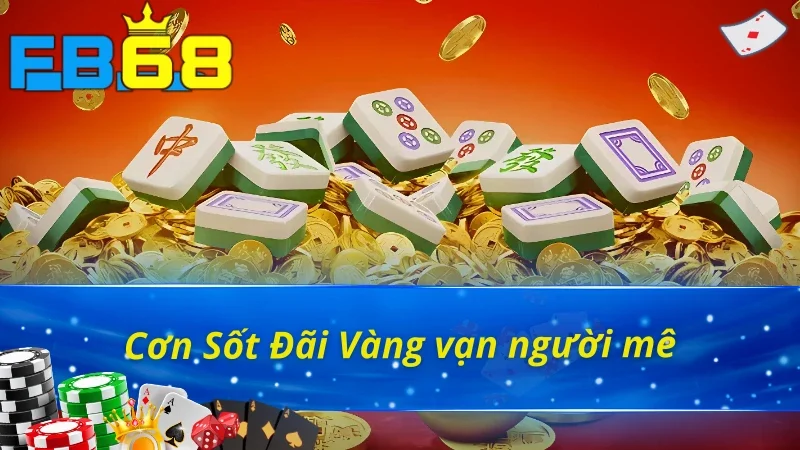 Sảnh Nổ Hũ JILI FB68 Cực Đỉnh Rinh Thưởng Cực Khủng 6 Nổ hũ JILI FB68 Cơn Sốt Đãi Vàng chinh phục giấc mơ tỷ phú