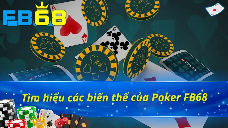 Poker FB68 - Thế Giới Mới Của Những Người Đam Mê Cá Cược 3 Một vài biến thể của Poker FB68