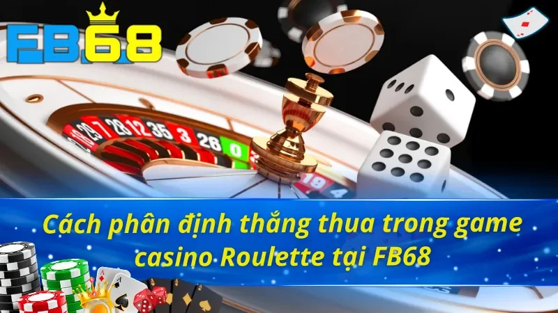Roulette FB68 - Siêu Phẩm Giúp Khách Hàng Làm Giàu Cực Nhanh 6 Cách phân định thắng thua trong Roulette FB68