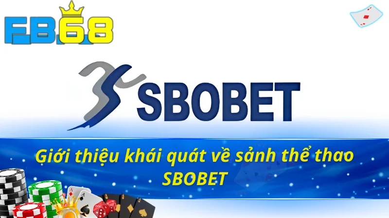 SBOBET FB68 - Thỏa Mãn Đam Mê Cá Cược Với Sân Chơi Uy Tín Top 1 2 Khát quát về sảnh thể thao hot nhất FB68 - SBOBET