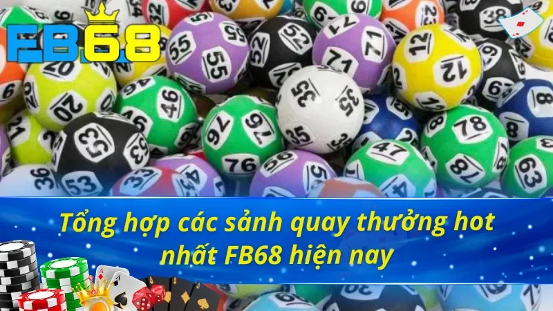 Xổ Số FB68 - Thử Ngay Vận May Trúng Ngay Thưởng Lớn 3 Tổng hợp các sảnh tổ chức quay thưởng Xổ số hấp dẫn