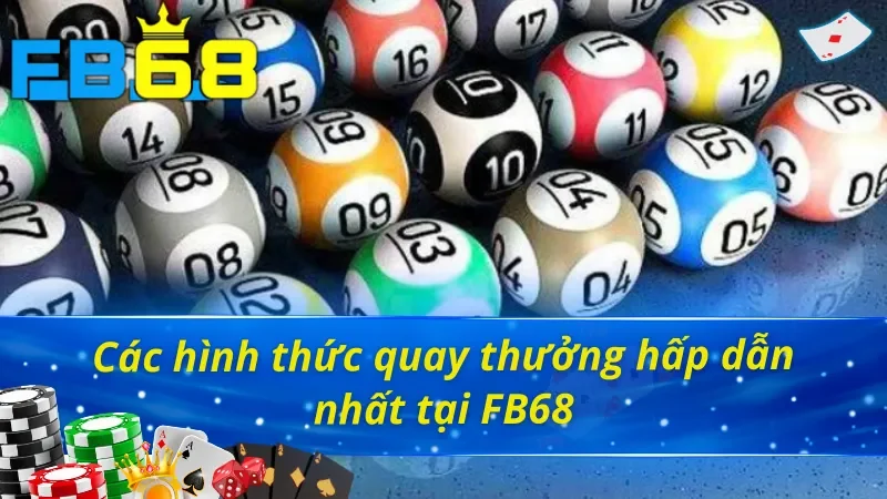 Xổ Số FB68 - Thử Ngay Vận May Trúng Ngay Thưởng Lớn 4 Tổng hợp các hình thức quay thưởng Xổ số FB68 được yêu thích